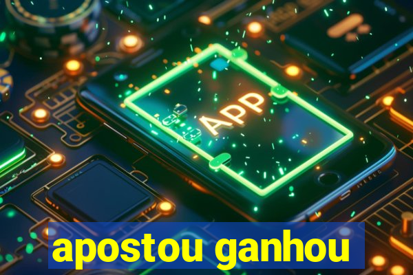 apostou ganhou