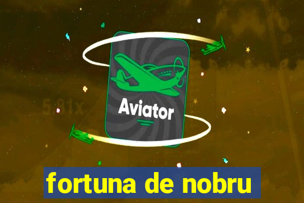 fortuna de nobru