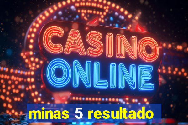 minas 5 resultado