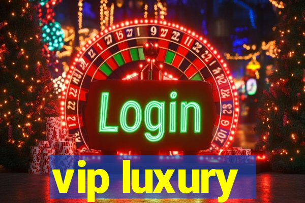 vip luxury