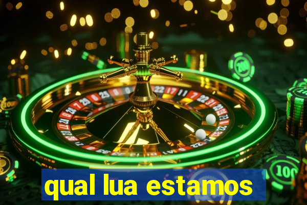 qual lua estamos