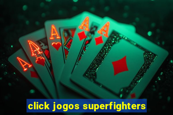 click jogos superfighters