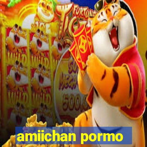 amiichan pormo