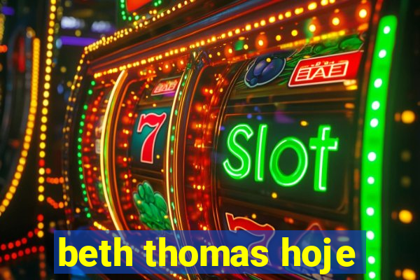 beth thomas hoje