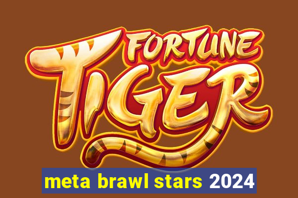 meta brawl stars 2024