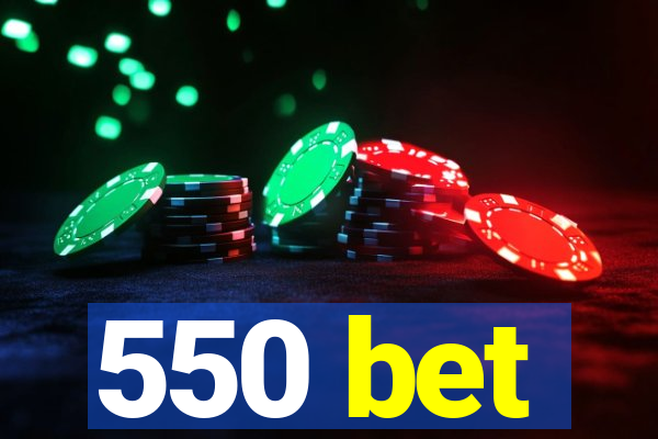 550 bet