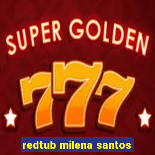 redtub milena santos