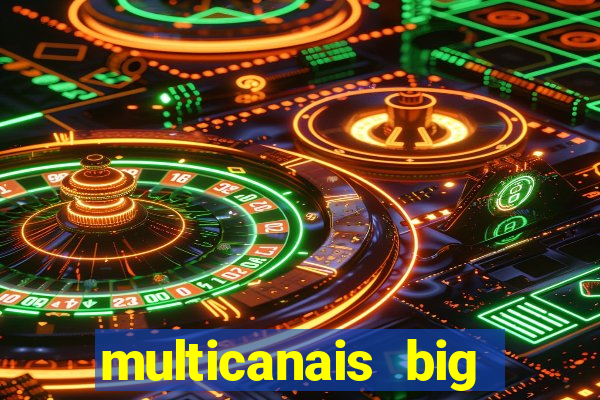 multicanais big brother brasil