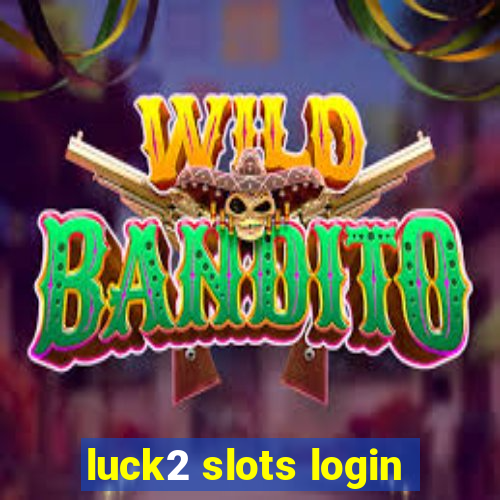 luck2 slots login