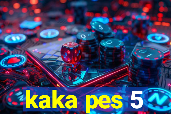 kaka pes 5