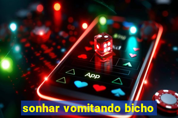 sonhar vomitando bicho