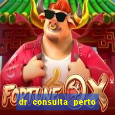 dr consulta perto de mim