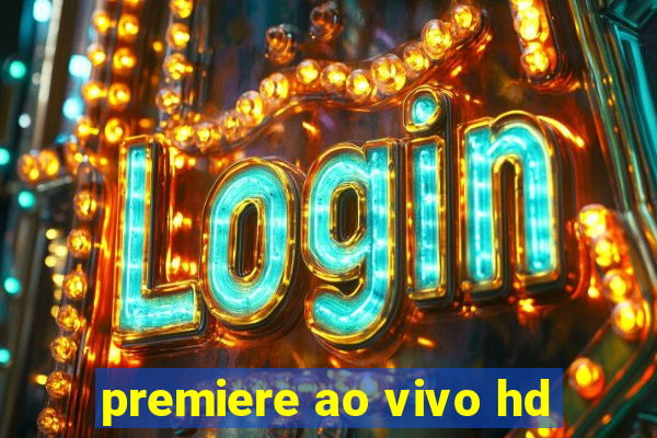 premiere ao vivo hd