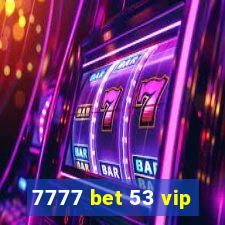 7777 bet 53 vip