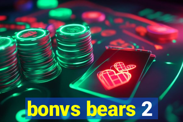bonvs bears 2