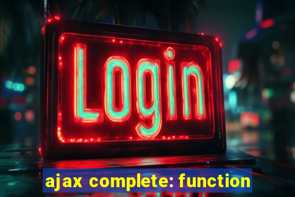 ajax complete: function