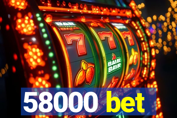 58000 bet