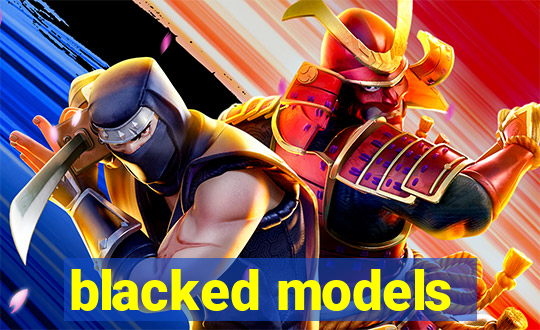 blacked models