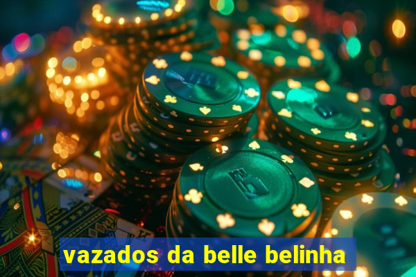 vazados da belle belinha