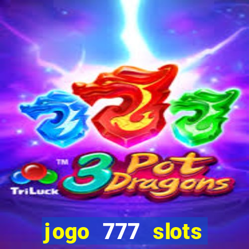 jogo 777 slots paga mesmo