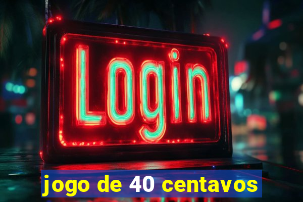 jogo de 40 centavos