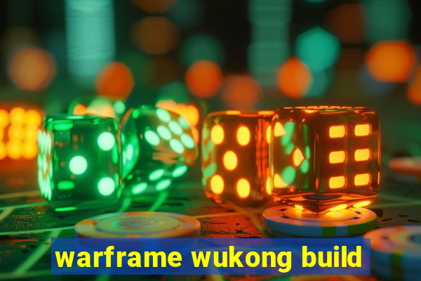 warframe wukong build