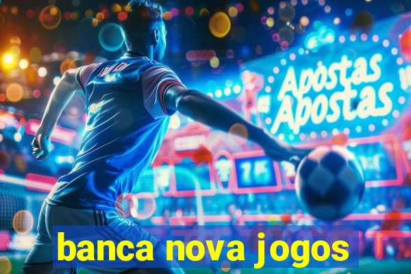 banca nova jogos