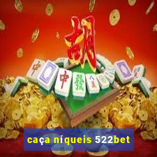 caça níqueis 522bet