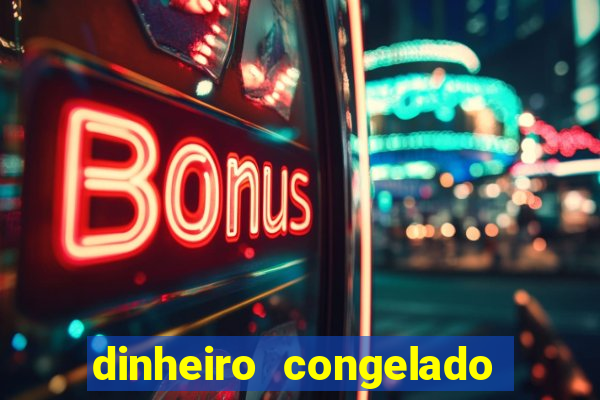 dinheiro congelado na plataforma de jogos