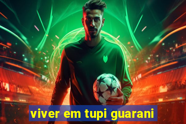 viver em tupi guarani