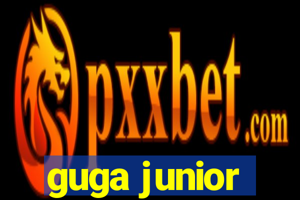 guga junior