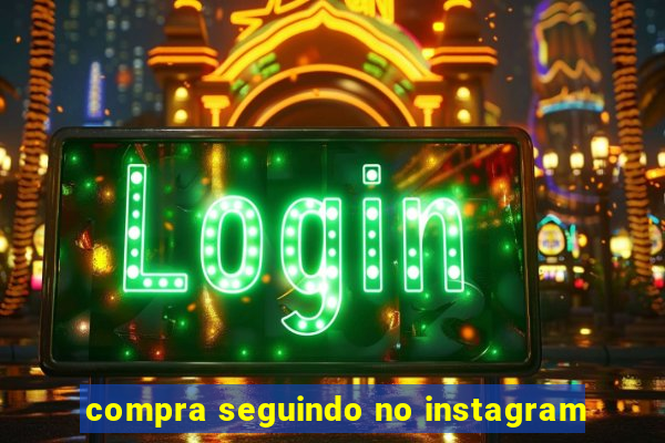 compra seguindo no instagram