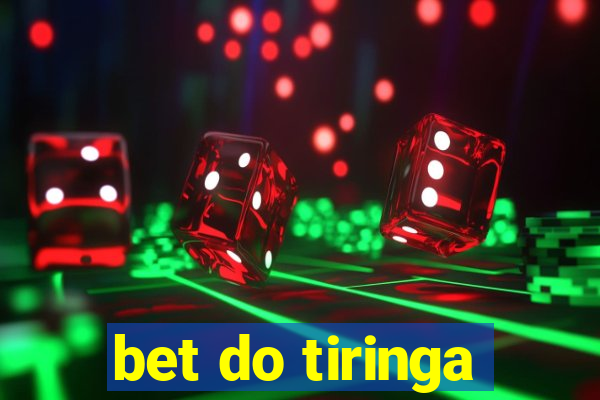 bet do tiringa