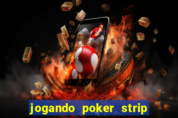 jogando poker strip com a mae