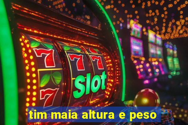 tim maia altura e peso