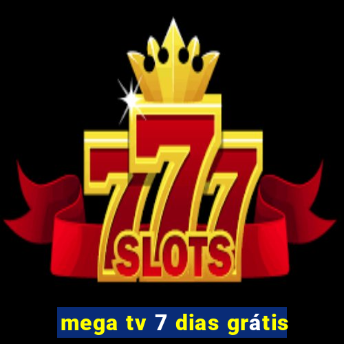 mega tv 7 dias grátis