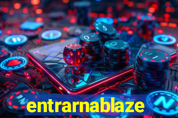 entrarnablaze