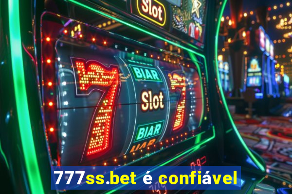 777ss.bet é confiável
