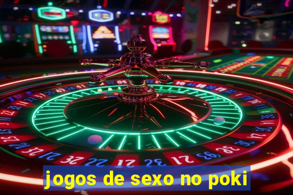 jogos de sexo no poki
