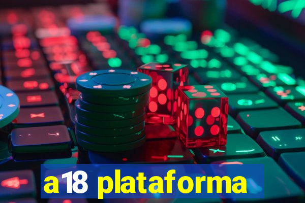 a18 plataforma