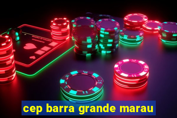 cep barra grande marau
