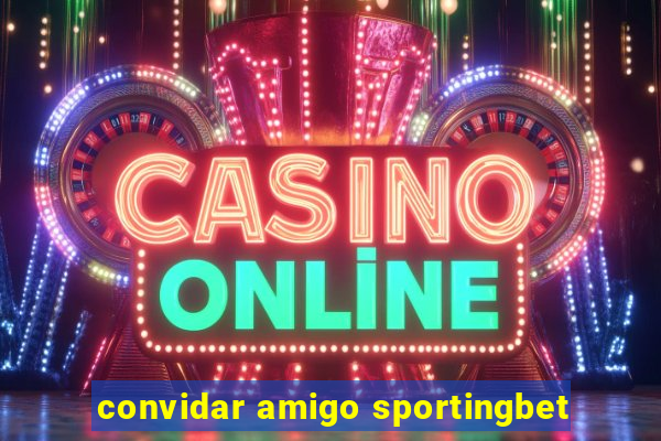 convidar amigo sportingbet
