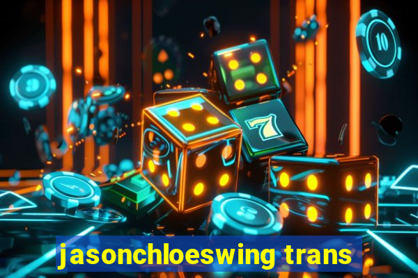 jasonchloeswing trans