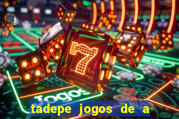tadepe jogos de a  o
