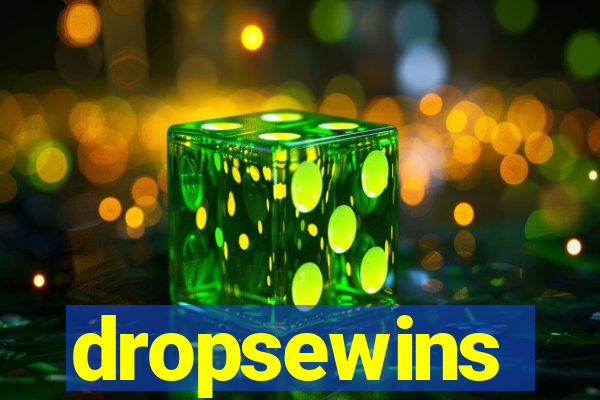 dropsewins