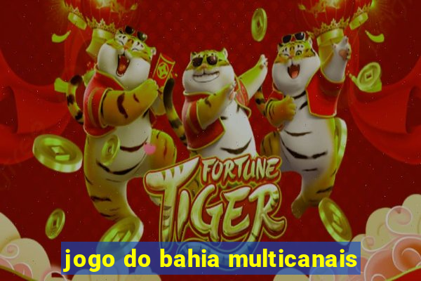 jogo do bahia multicanais