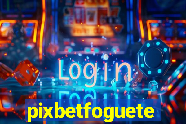 pixbetfoguete
