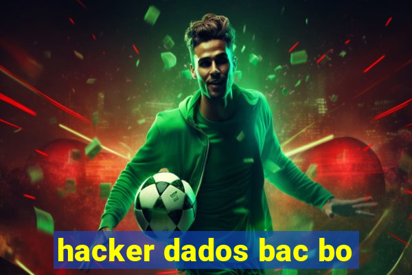 hacker dados bac bo