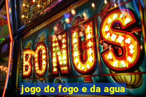 jogo do fogo e da agua