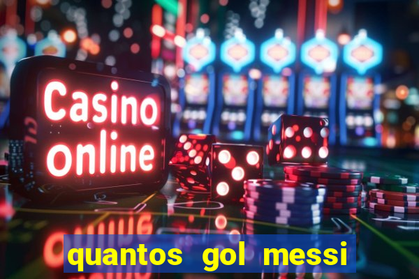 quantos gol messi tem na carreira